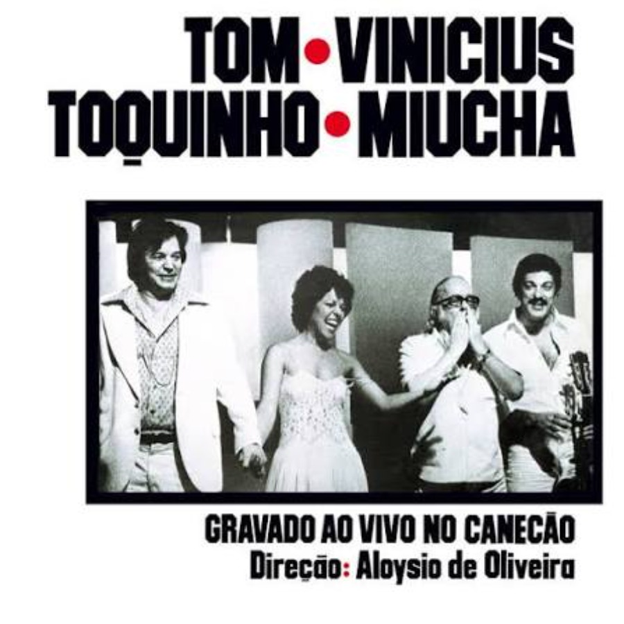 Tom - Vinicius - Toquinho - Miúcha – Gravado Ao Vivo No Canecão — Tom Jobim - Vinicius de Moraes- Toquinho - Miúcha
